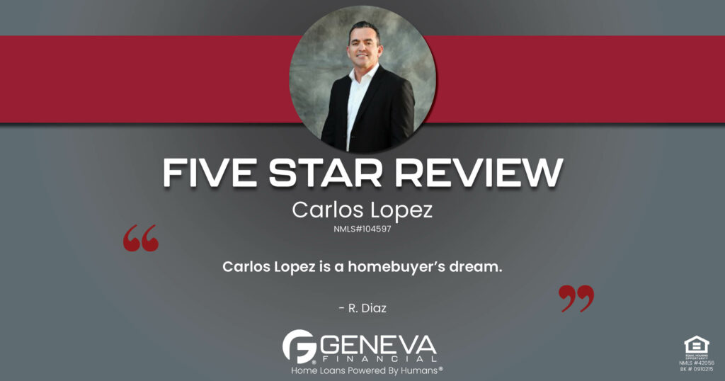 5 Star Review for Carlos Lopez, Licensed Mortgage Loan Officer with Geneva Financial, Frisco, TX – Home Loans Powered by Humans®.