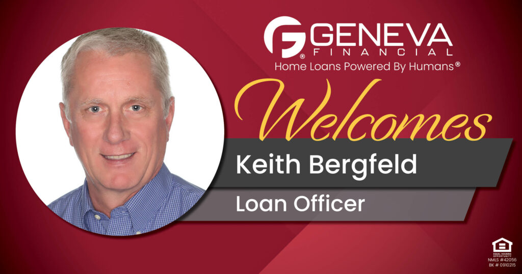 Geneva Financial Welcomes New Loan Officer Keith Bergfeld to Aliso Viejo, CA – Home Loans Powered by Humans®.