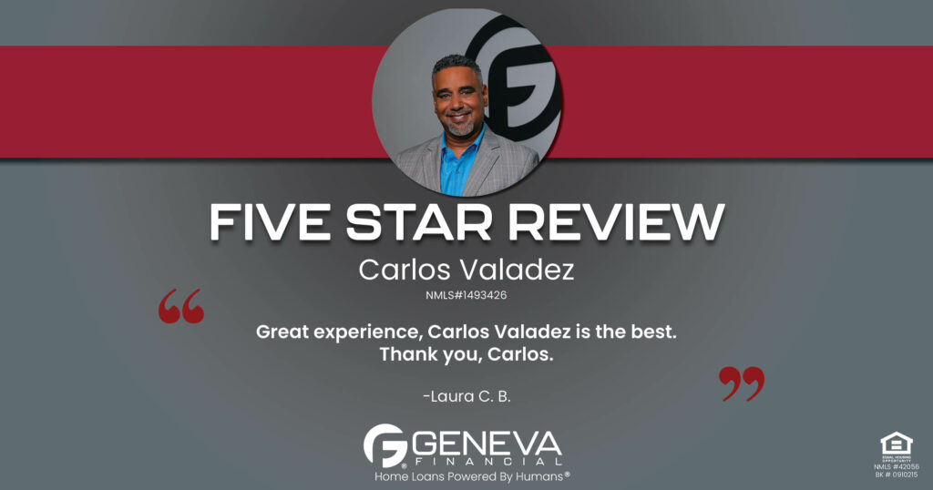 5 Star Review for Carlos Valadez, Licensed Mortgage Loan Officer with Geneva Financial, Glendale, AZ – Home Loans Powered by Humans®.