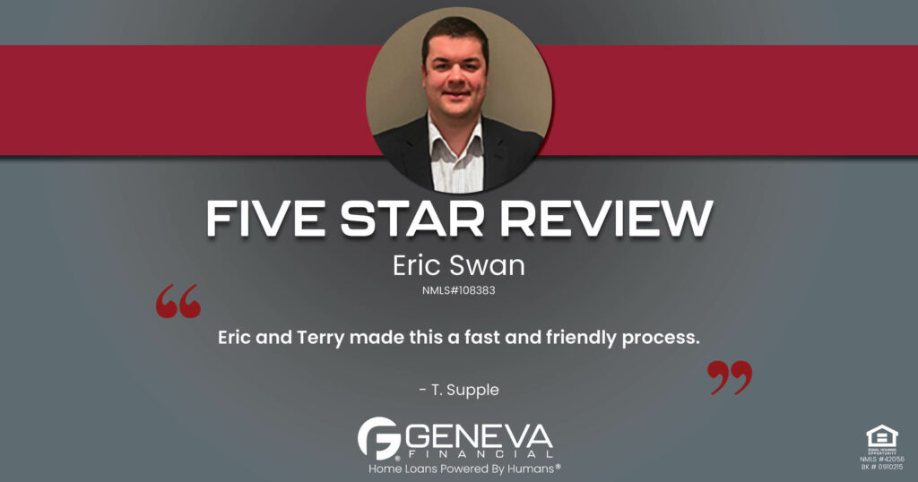 5 Star Review for Eric Swan, Licensed Mortgage Loan Officer with Geneva Financial, High Ridge, Missouri – Home Loans Powered by Humans®.