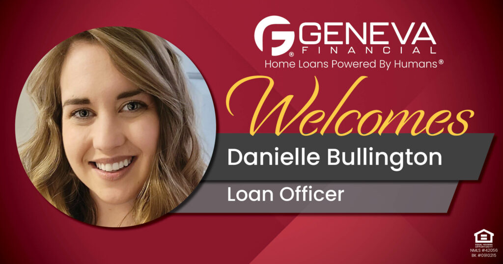 Geneva Financial Welcomes New Loan Officer Danielle Bullington to Illinois Market– Home Loans Powered by Humans®.