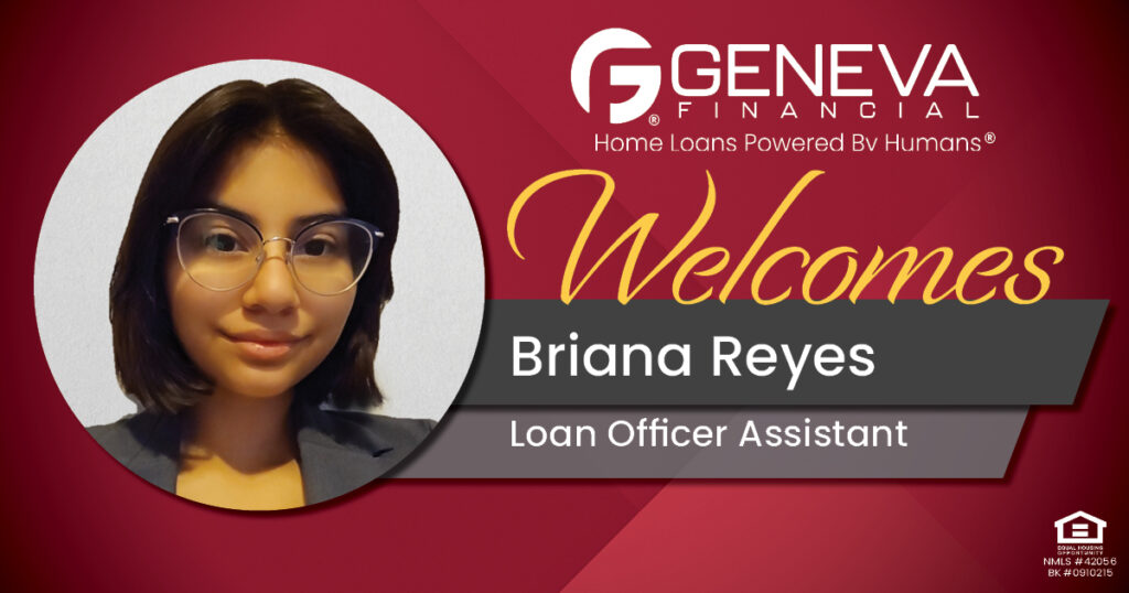 Geneva Financial Welcomes Loan Officer Assistant Briana Reyes to Chicago, Illinois – Home Loans Powered by Humans®.