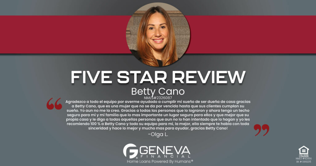 5 Star Review for Betty Cano, Geneva Financial Home Loans, Illinois - Licensed Mortgage Loan Officer – Home Loans Powered by Humans®.